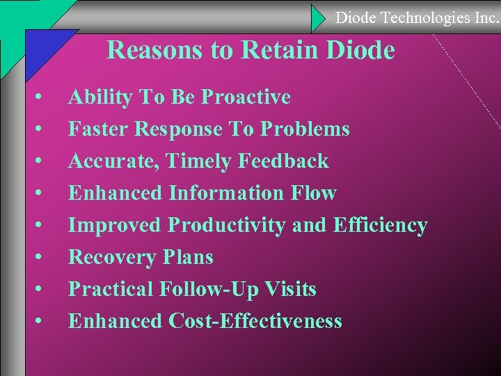 Diode Technologies Inc. Reasons to Retain Diode • • Ability To Be Proactive Faster