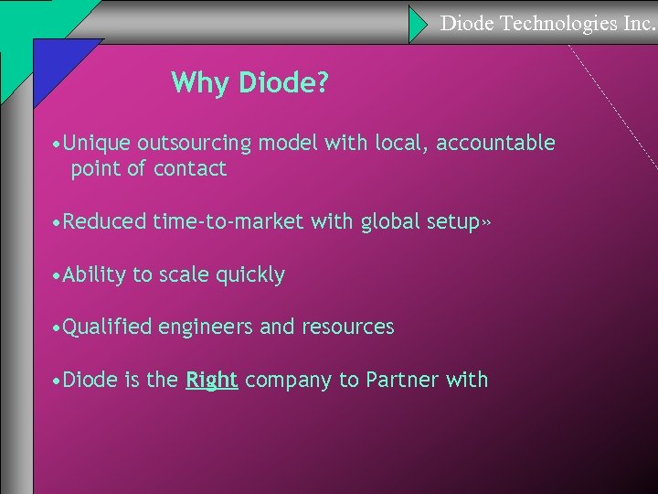 Diode Technologies Inc. Why Diode? • Unique outsourcing model with local, accountable point of