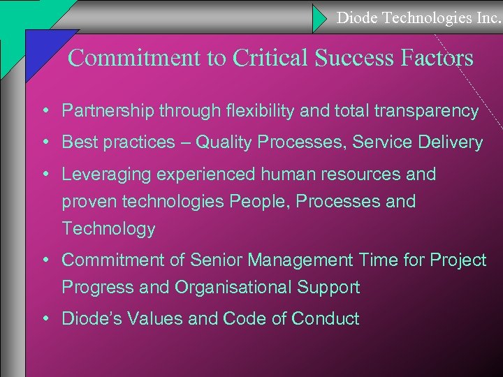 Diode Technologies Inc. Commitment to Critical Success Factors • Partnership through flexibility and total