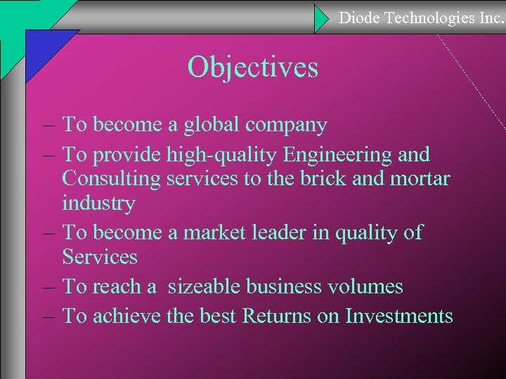 Diode Technologies Inc. Objectives – To become a global company – To provide high-quality