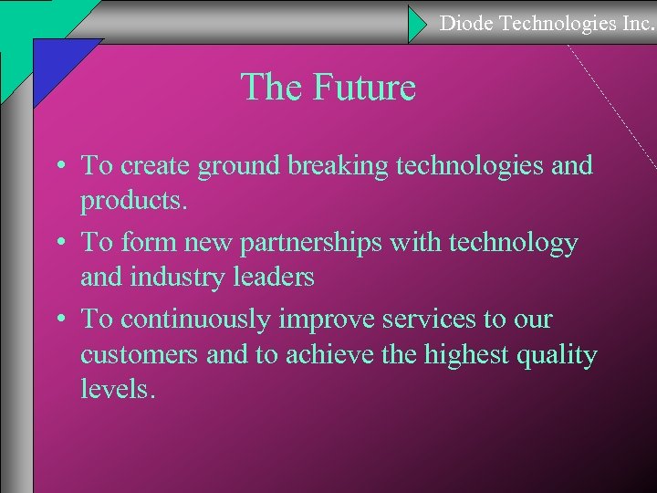 Diode Technologies Inc. The Future • To create ground breaking technologies and products. •