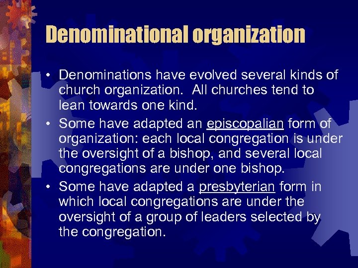 Denominational organization • Denominations have evolved several kinds of church organization. All churches tend