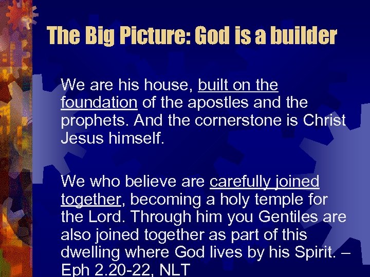 The Big Picture: God is a builder We are his house, built on the