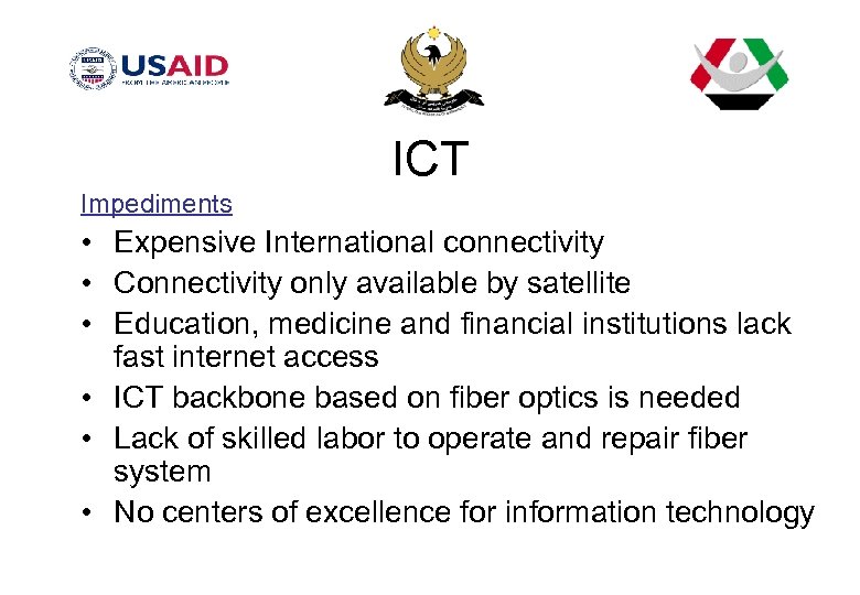 ICT Impediments • Expensive International connectivity • Connectivity only available by satellite • Education,