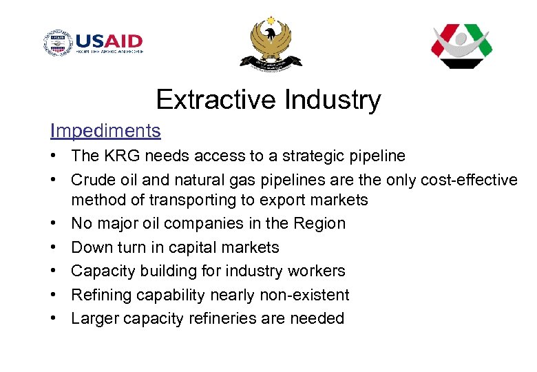 Extractive Industry Impediments • The KRG needs access to a strategic pipeline • Crude