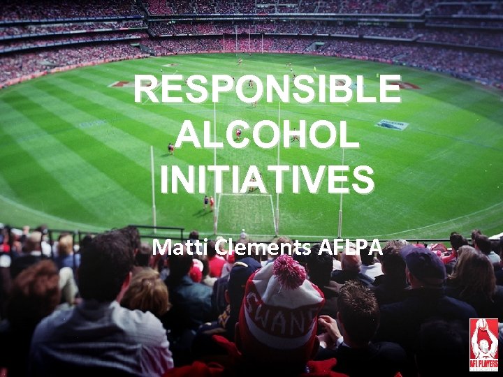 RESPONSIBLE ALCOHOL INITIATIVES Matti Clements AFLPA 