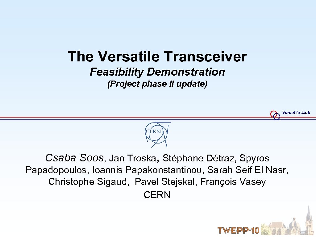 The Versatile Transceiver Feasibility Demonstration (Project phase II update) Versatile Link Csaba Soos, Jan