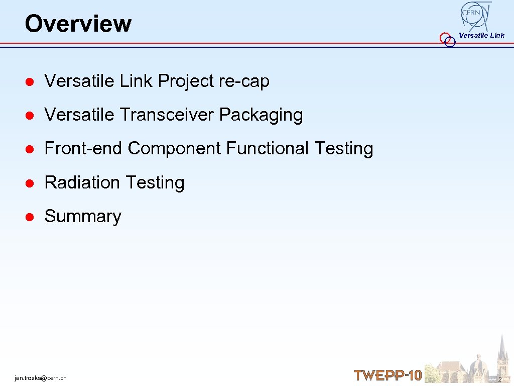 Overview Versatile Link ● Versatile Link Project re-cap ● Versatile Transceiver Packaging ● Front-end