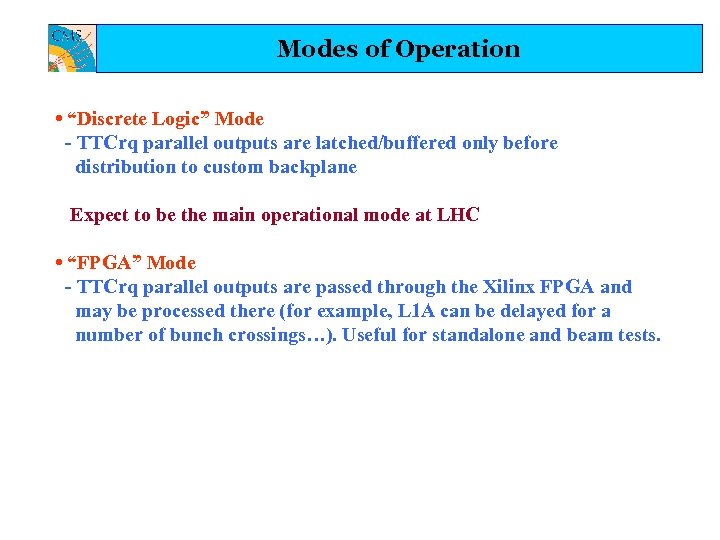 Modes of Operation • “Discrete Logic” Mode - TTCrq parallel outputs are latched/buffered only