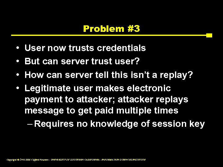 Problem #3 • • User now trusts credentials But can server trust user? How