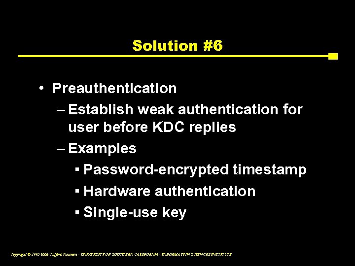 Solution #6 • Preauthentication – Establish weak authentication for user before KDC replies –