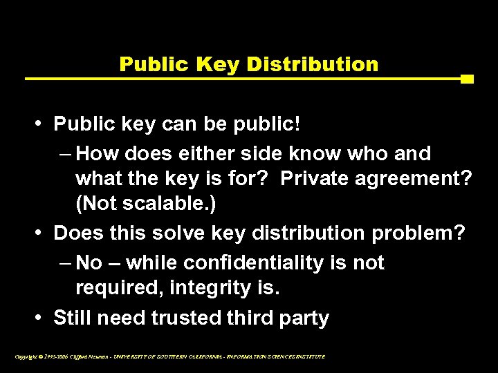 Public Key Distribution • Public key can be public! – How does either side