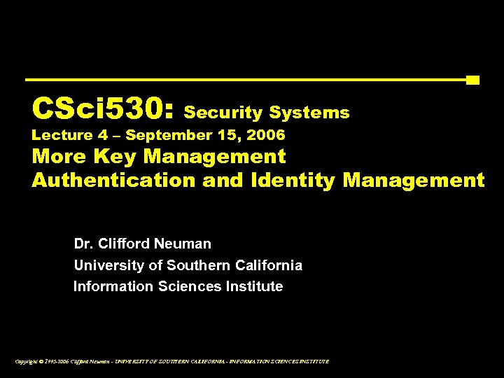 CSci 530: Security Systems Lecture 4 – September 15, 2006 More Key Management Authentication