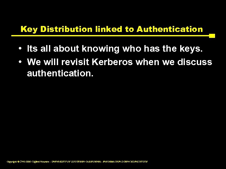 Key Distribution linked to Authentication • Its all about knowing who has the keys.