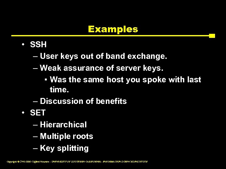 Examples • SSH – User keys out of band exchange. – Weak assurance of