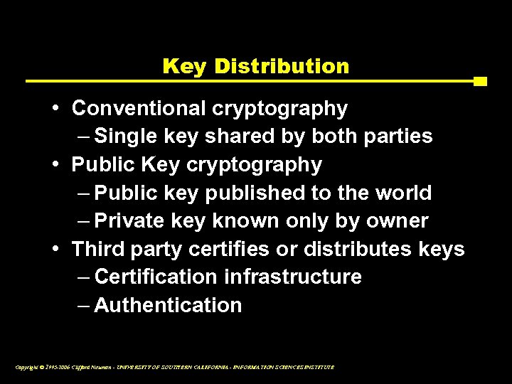 Key Distribution • Conventional cryptography – Single key shared by both parties • Public