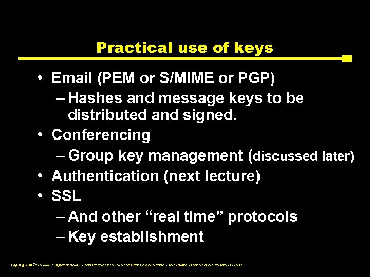 Practical use of keys • Email (PEM or S/MIME or PGP) – Hashes and