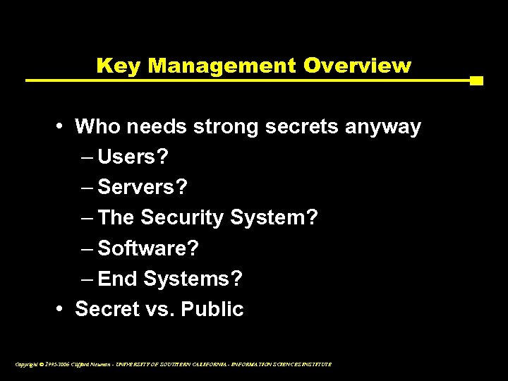 Key Management Overview • Who needs strong secrets anyway – Users? – Servers? –