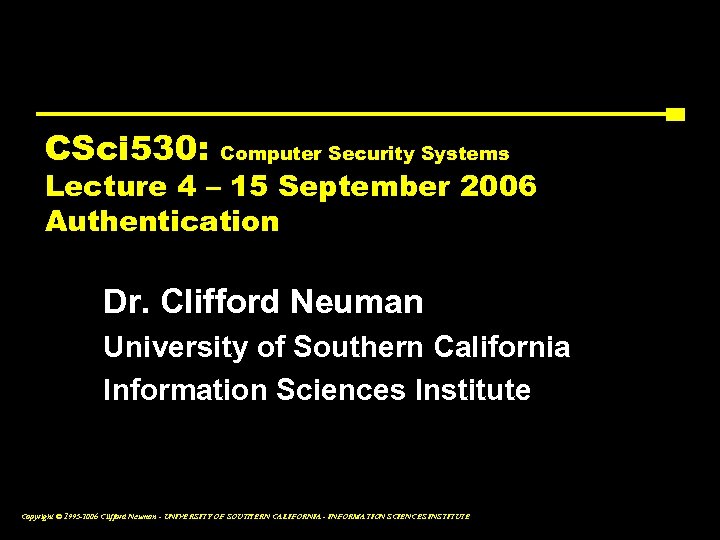 CSci 530: Computer Security Systems Lecture 4 – 15 September 2006 Authentication Dr. Clifford