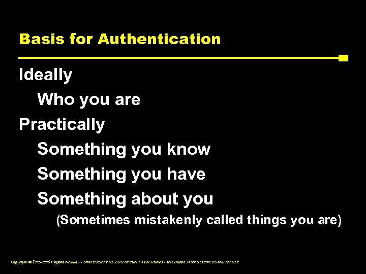 Basis for Authentication Ideally Who you are Practically Something you know Something you have