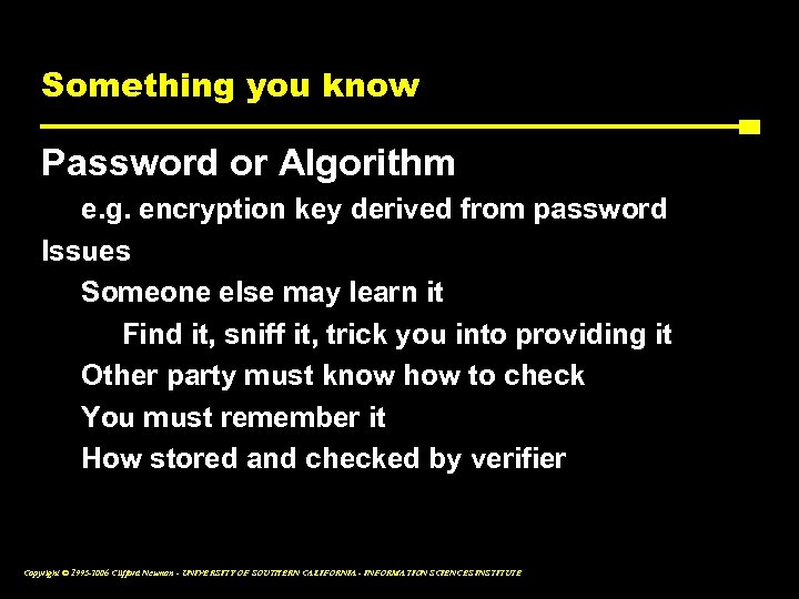 Something you know Password or Algorithm e. g. encryption key derived from password Issues