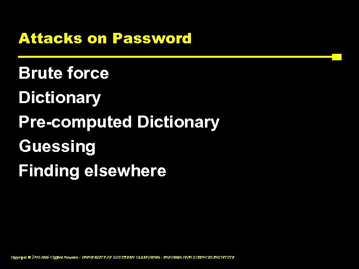 Attacks on Password Brute force Dictionary Pre-computed Dictionary Guessing Finding elsewhere Copyright © 1995