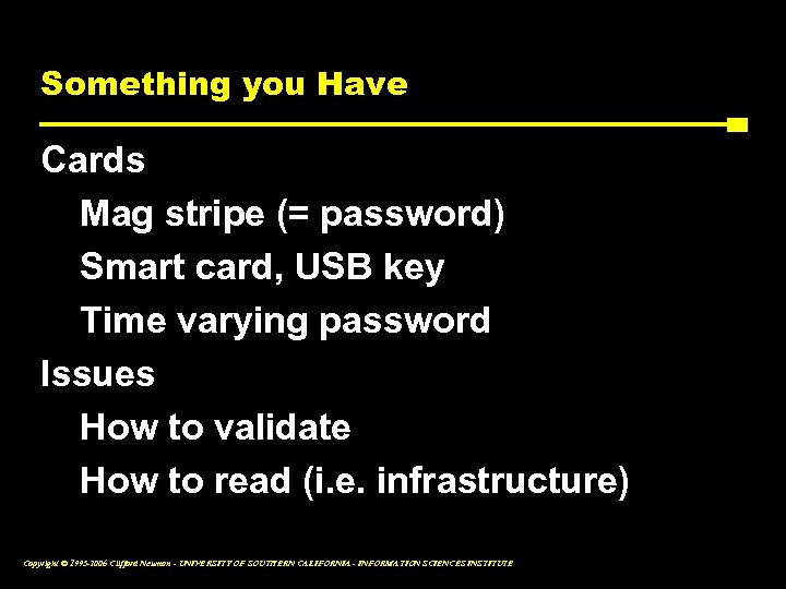 Something you Have Cards Mag stripe (= password) Smart card, USB key Time varying