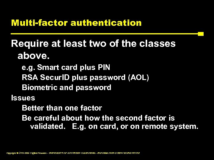 Multi-factor authentication Require at least two of the classes above. e. g. Smart card