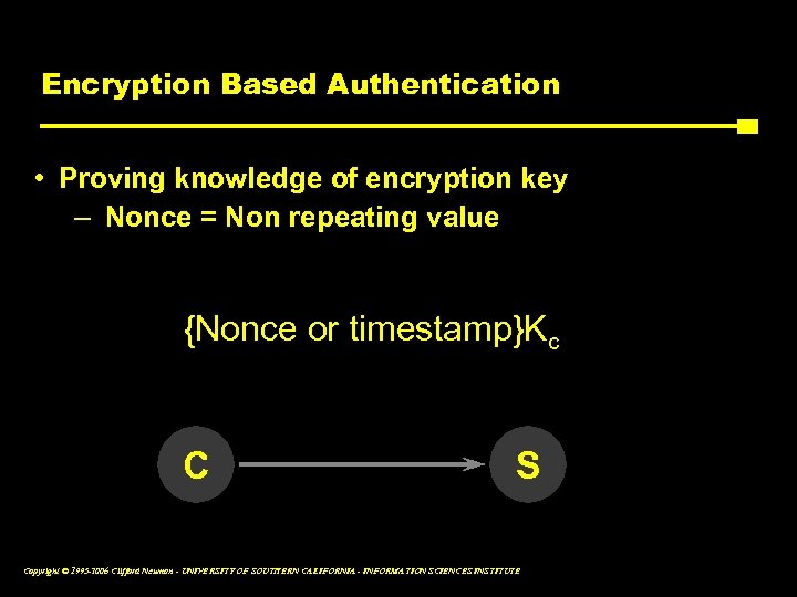 Encryption Based Authentication • Proving knowledge of encryption key – Nonce = Non repeating