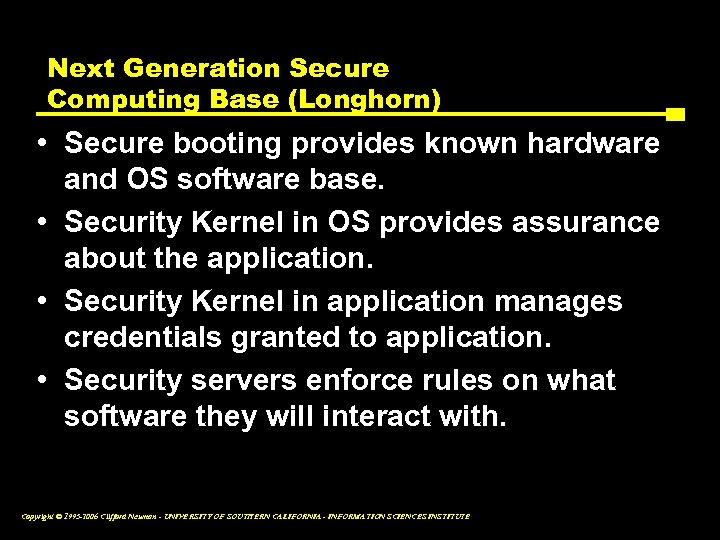 Next Generation Secure Computing Base (Longhorn) • Secure booting provides known hardware and OS