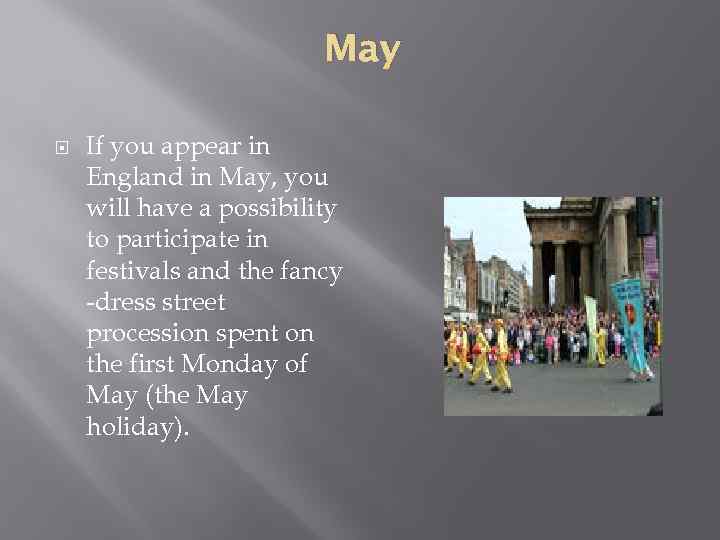 May If you appear in England in May, you will have a possibility to