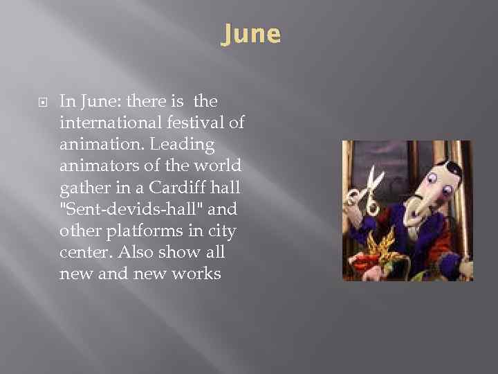 June In June: there is the international festival of animation. Leading animators of the