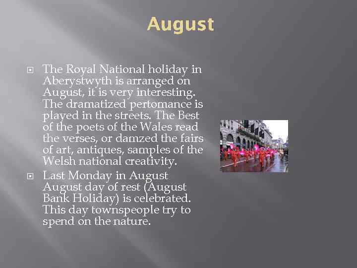 August The Royal National holiday in Aberystwyth is arranged on August, it is very