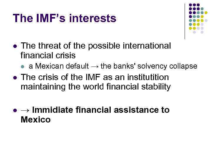 The IMF’s interests l The threat of the possible international financial crisis l a