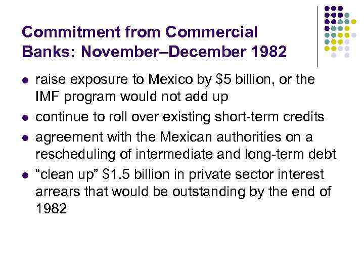 Commitment from Commercial Banks: November–December 1982 l l raise exposure to Mexico by $5