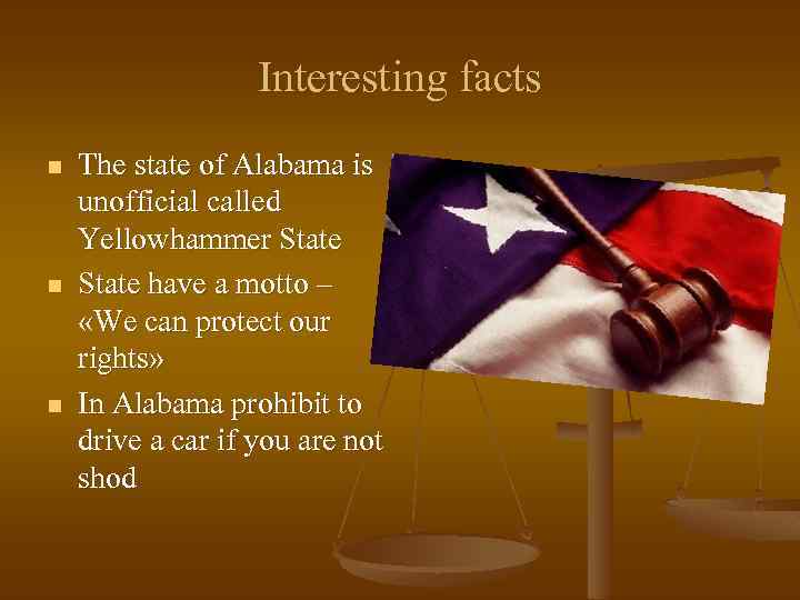 Interesting facts n n n The state of Alabama is unofficial called Yellowhammer State