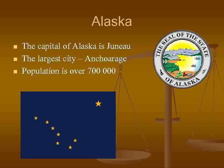 Alaska n n n The capital of Alaska is Juneau The largest city –