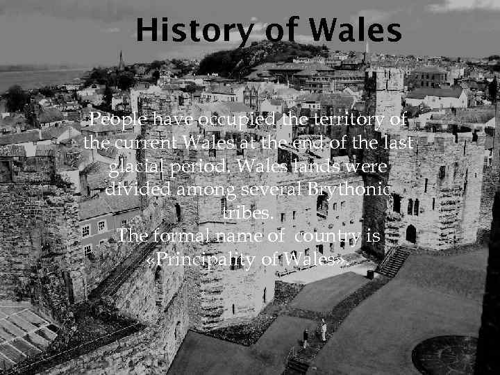 History of Wales People have occupied the territory of the current Wales at the