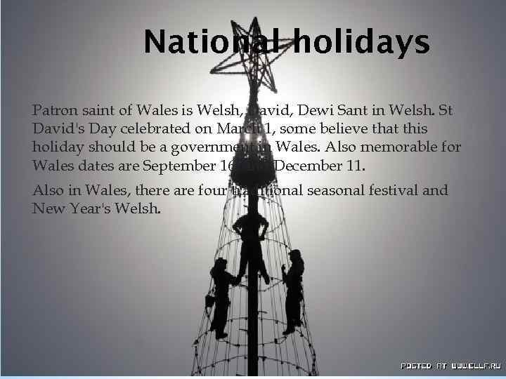 National holidays Patron saint of Wales is Welsh, David, Dewi Sant in Welsh. St