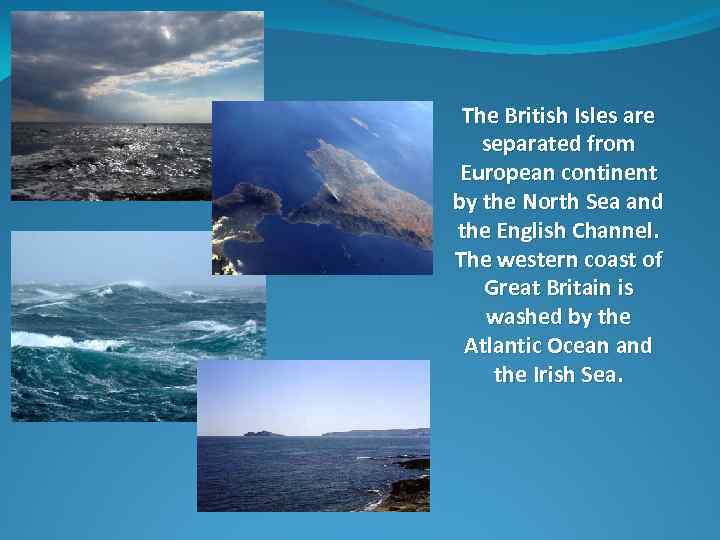 The British Isles are separated from European continent by the North Sea and the