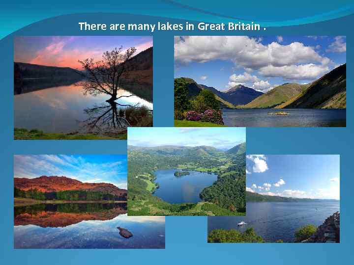 There are many lakes in Great Britain. 