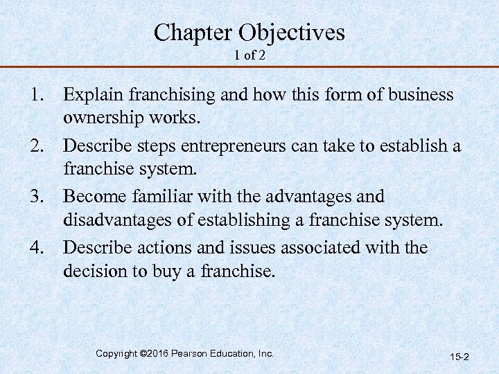 Chapter Objectives 1 of 2 1. Explain franchising and how this form of business