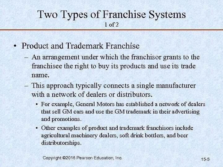 Two Types of Franchise Systems 1 of 2 • Product and Trademark Franchise –