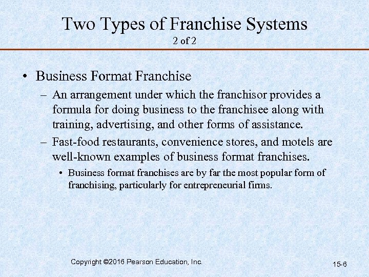 Two Types of Franchise Systems 2 of 2 • Business Format Franchise – An