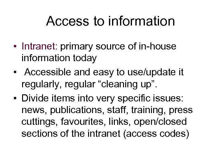 Access to information • Intranet: primary source of in-house information today • Accessible and