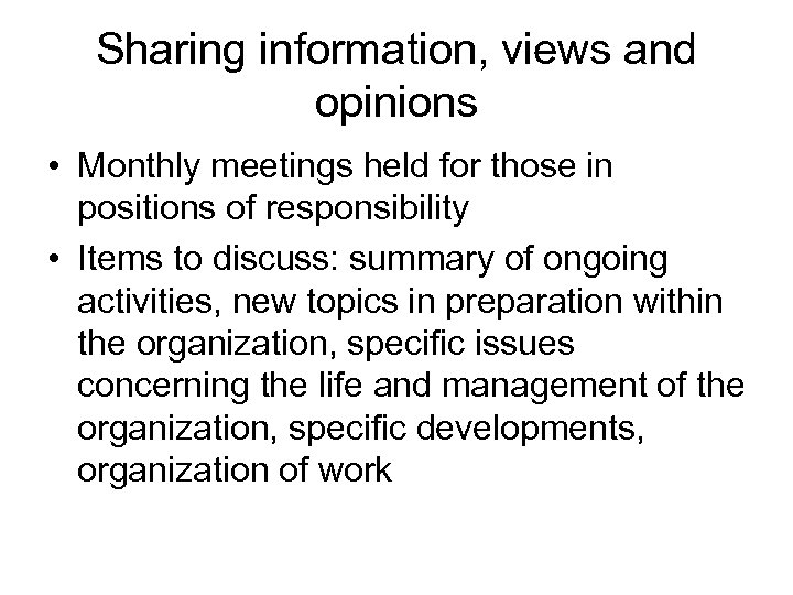 Sharing information, views and opinions • Monthly meetings held for those in positions of