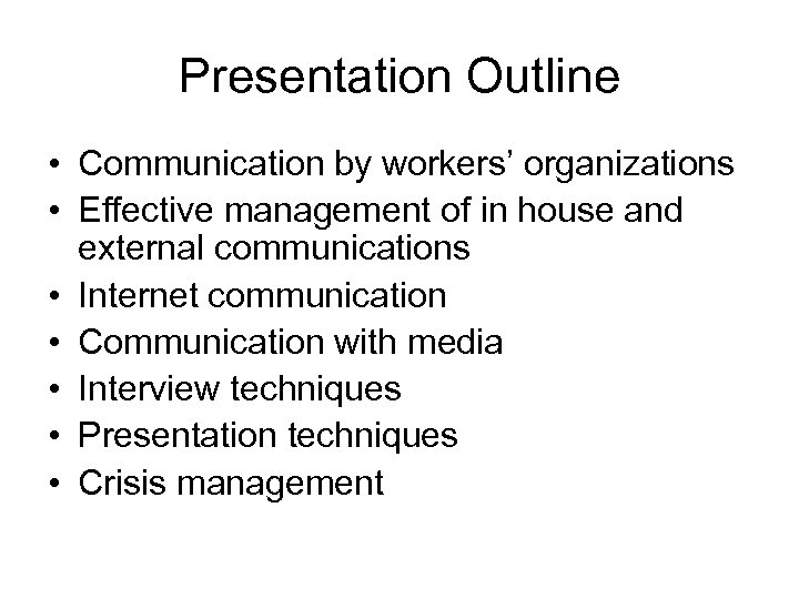 Presentation Outline • Communication by workers’ organizations • Effective management of in house and