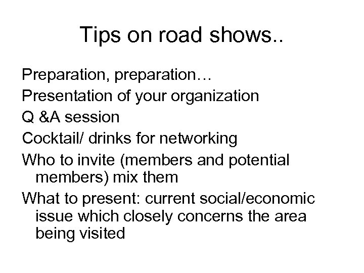 Tips on road shows. . Preparation, preparation… Presentation of your organization Q &A session