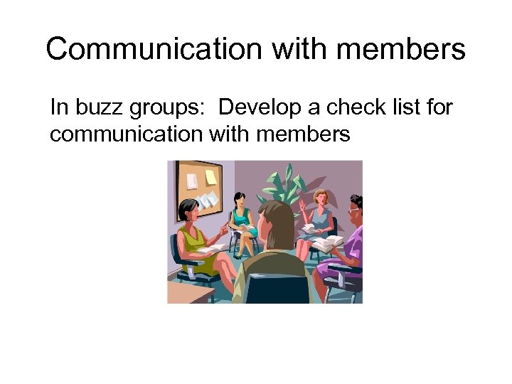 Communication with members In buzz groups: Develop a check list for communication with members