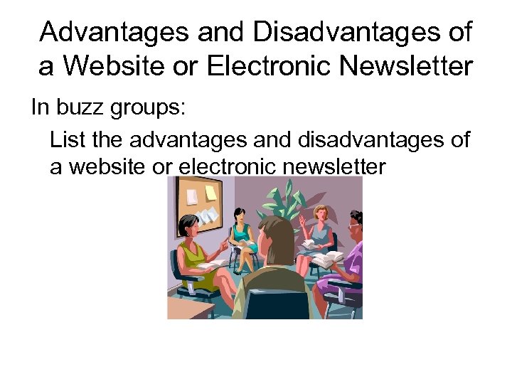 Advantages and Disadvantages of a Website or Electronic Newsletter In buzz groups: List the